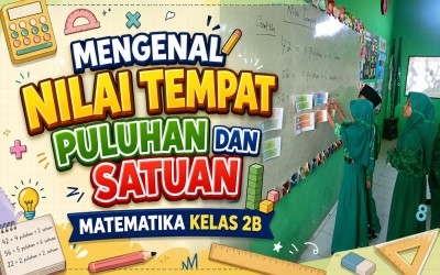 BELAJAR MENGENAL NILAI TEMPAT PULUHAN DAN SATUAN DENGAN CARA MENYENANGKAN DI KELAS 2B MI WACHID HASYIM WONOMLATI